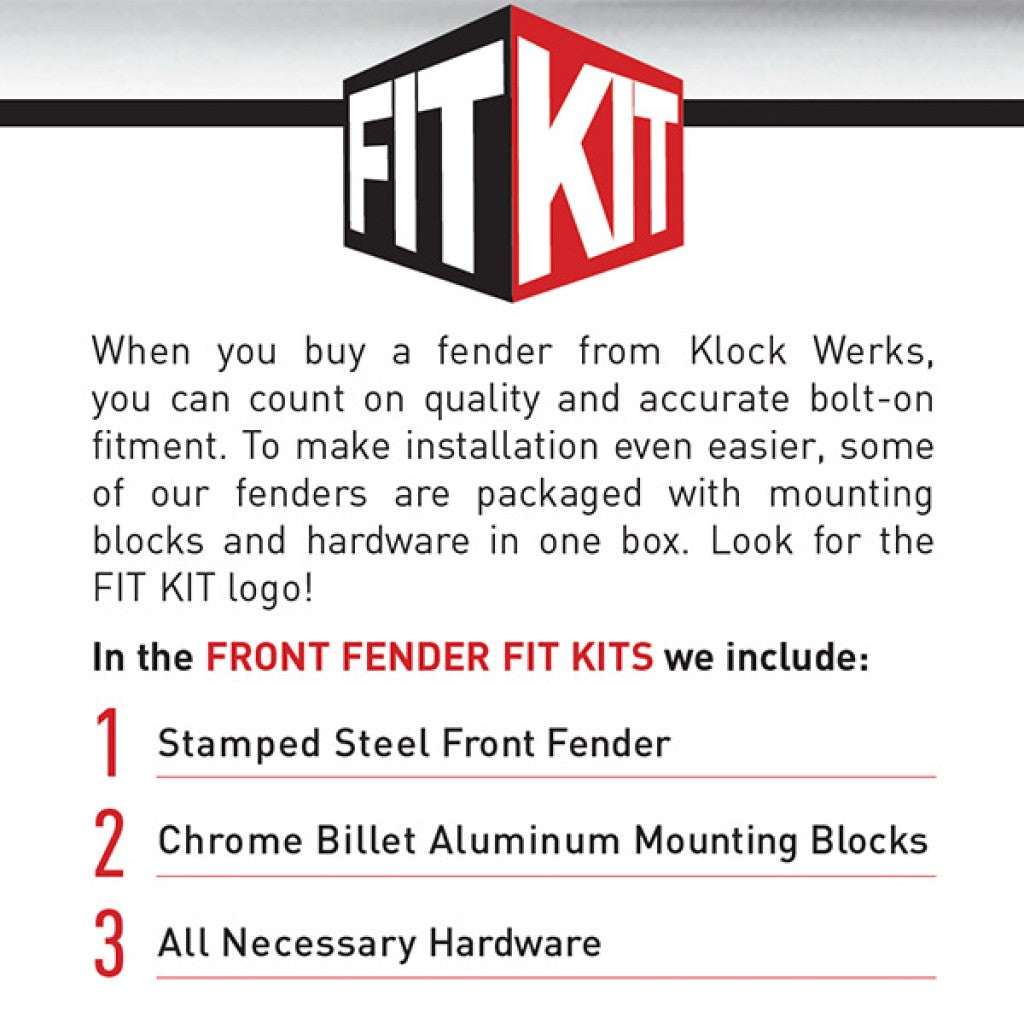 Fit Kits include stamped steel front fenders, chrome mounting blocks and all necessary hardware